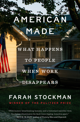 American Made: What Happens to People When Work Disappears By Farah Stockman Cover Image