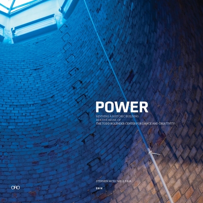 Power: Reviving a Historic Building: The Todd Bolender Center for Dance & Creativity By Steve McDowell, Marlon Blackwell Cover Image