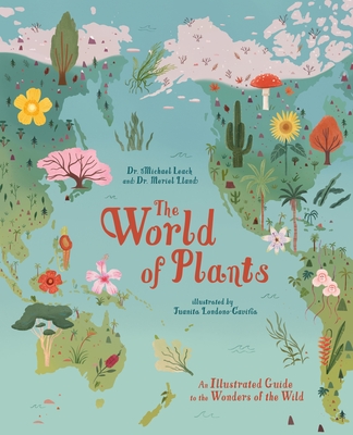 The World of Plants: An Illustrated Guide to the Wonders of the Wild By Michael Leach, Meriel Lland, Juanita Londoño-Gaviria (Illustrator) Cover Image