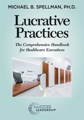 Lucrative Practices: The Comprehensive Handbook for Healthcare Executives Cover Image