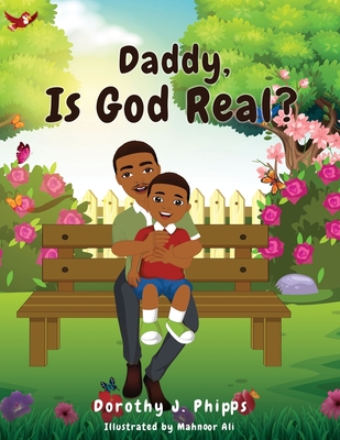 Daddy, Is God Real? By Dorothy J. Phipps, Mahnoor Ali (Illustrator) Cover Image