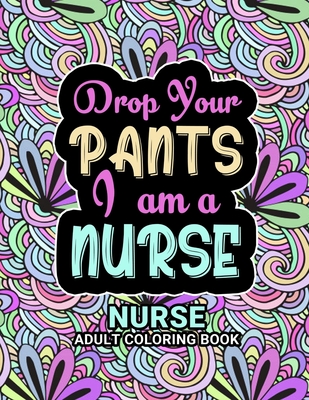 Nurse Adult Coloring Book: Funny Gift For Nurses For women and Men Fun Gag Gifts for Registered Nurses, Nurse Practitioners and Nursing Students By Nursing Life Coloring Spirit Cover Image