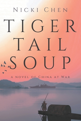 Tiger Tail Soup: A novel of China at war By Nicki Chen Cover Image