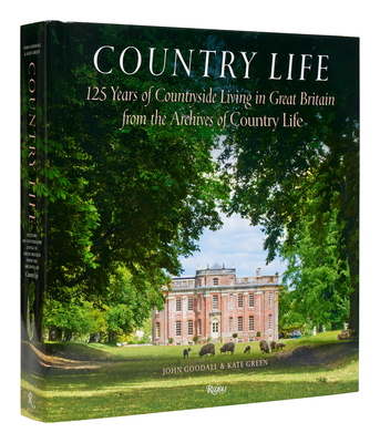 Country Life: 125 Years of Countryside Living in Great Britain from the Archives of Country Li fe By John Goodall, Kate Green, Mark Hedges (Foreword by) Cover Image