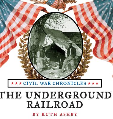 The Underground Railroad (Civil War Chronicles #1) By Ruth Ashby Cover Image
