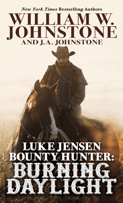 Luke Jensen, Bounty Hunter: Burning Daylight By William W. Johnstone, J. A. Johnstone Cover Image
