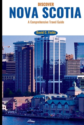 Discover Nova Scotia 2023: A Comprehensive Travel Guide (Destination Discovery) Cover Image