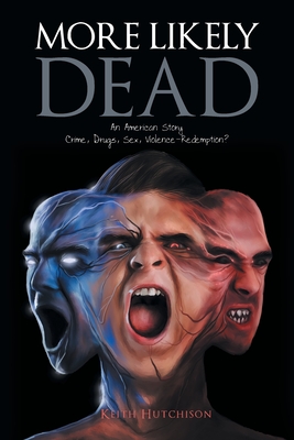 More Likely Dead: An American Story Crime, Drugs, Sex, Violence-Redemption? Cover Image
