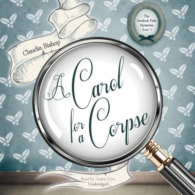 A Carol for a Corpse (Hemlock Falls Mysteries #15) By Claudia Bishop, Justine Eyre (Read by) Cover Image
