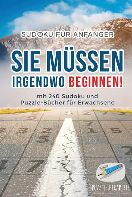 Sie Müssen Irgendwo Beginnen! Sudoku für Anfänger mit 240 Sudoku und Puzzle-Bücher für Erwachsene Cover Image