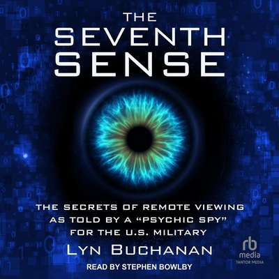 The Seventh Sense: The Secrets of Remote Viewing as Told by a Psychic Spy for the U.S. Military Cover Image