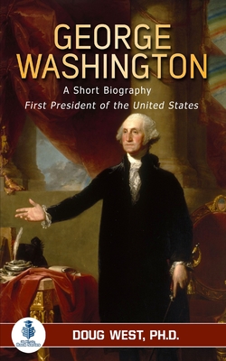 George Washington: A Short Biography: First President of the United States (30 Minute Book)