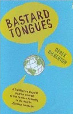 Bastard Tongues: A Trailblazing Linguist Finds Clues to Our Common Humanity in the World's Lowliest Languages Cover Image