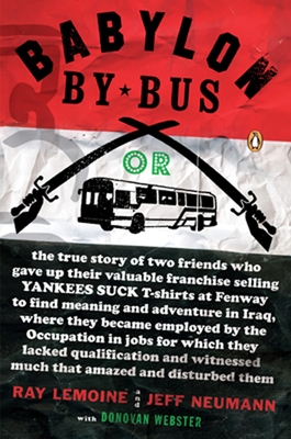 Babylon by Bus: Or true story of two friends who gave up valuable franchise selling T-shirts to find meaning & adventure in Iraq where they became employed by the Occupation... Cover Image