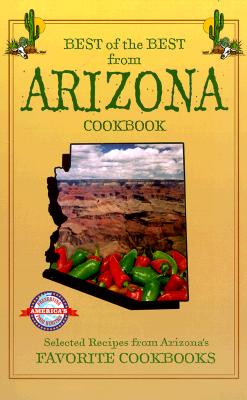 Best of the Best from Arizona Cookbook: Selected Recipes from Arizona's Favorite Cookbooks Cover Image