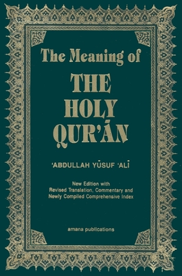 The Meaning of the Holy Qur'an English/Arabic: New Edition with Arabic Text and Revised Translation, Commentary and Newly Compiled Comprehensive Index Cover Image