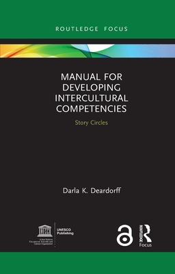 Manual for Developing Intercultural Competencies: Story Circles (Routledge Focus on Environment and Sustainability) By Darla K. Deardorff Cover Image