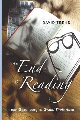 The End of Reading: From Gutenberg to Grand Theft Auto (Counterpoints #394) By Shirley R. Steinberg (Editor), David Trend Cover Image