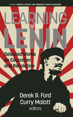 Learning with Lenin: Selected Works on Education and Revolution (Marxist) By Derek R. Ford (Editor), Curry Malott (Editor) Cover Image