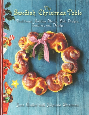 The Swedish Christmas Table: Traditional Holiday Meals, Side Dishes, Candies, and Drinks Cover Image