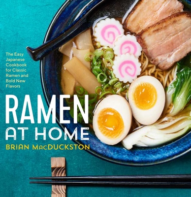 Ramen at Home: The Easy Japanese Cookbook for Classic Ramen and Bold New Flavors By Brian Macduckston Cover Image