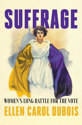 Suffrage: Women's Long Battle for the Vote By Ellen Carol DuBois Cover Image