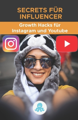 Secrets für Influencer: Growth Hacks für Instagram und Youtube: Tricks, Kniffe und Profi-Geheimnisse, um Follower zu gewinnen und die Reichwei Cover Image
