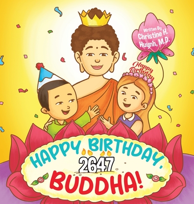 Happy Birthday, Buddha!: Join the children in celebrating the Buddha's Birthday on Vesak day in Buddhism for kids. By Christine H. Huynh Cover Image