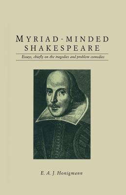 Myriad-Minded Shakespeare: Essays, Chiefly on the Tragedies and Problem Comedies Cover Image