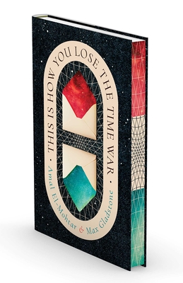 This Is How You Lose the Time War (Deluxe Edition) By Amal El-Mohtar, Max Gladstone Cover Image