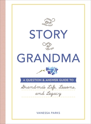 The Story of Grandma: A Question & Answer Guide to Grandma's Life, Lessons, and Legacy Cover Image