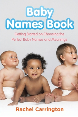 Baby Names Book: Getting Started on Choosing the Perfect Baby Names and Meanings. Cover Image