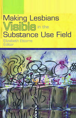 Making Lesbians Visible in the Substance Use Field (Journal of Lesbian and Gay Studies #9) Cover Image