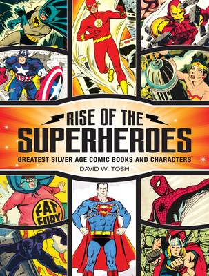 Rise of the Superheroes: Greatest Silver Age Comic Books and Characters Cover Image