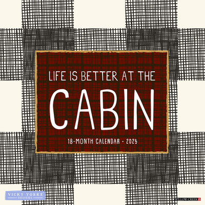 Life Is Better by the Cabin 2025 12 X 12 Wall Calendar Cover Image