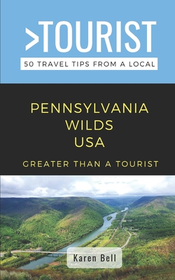 Greater Than a Tourist- Pennsylvania Wilds: 50 Travel Tips from a Local By Karen Bell Cover Image