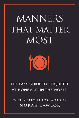 Manners That Matter Most: The Easy Guide to Etiquette At Home and In the World By June Eding, Norah Lawlor (Foreword by) Cover Image