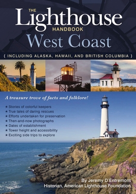 The Lighthouse Handbook: West Coast: The Original Lighthouse Field Guide Including Alaska, Hawaii, and British Columbia By Jeremy D'Entremont Cover Image