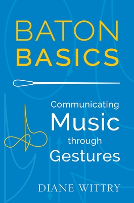 Baton Basics: Communicating Music Through Gestures By Diane Wittry Cover Image