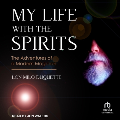 My Life with the Spirits: The Adventures of a Modern Magician Cover Image