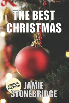 The Best Christmas: Large Print Fiction for Seniors with Dementia, Alzheimer's, a Stroke or people who enjoy simplified stories (Senior Fi (Senior Fiction) By Jamie Stonebridge Cover Image