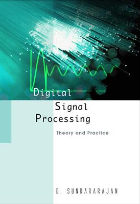 Digital Signal Processing: Theory and Practice By Duraisamy Sundararajan (Editor) Cover Image