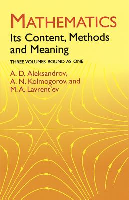 Mathematics: Its Content, Methods and Meaning (Dover Books on Mathematics) By A. D. Aleksandrov, A. N. Kolmogorov, M. a. Lavrent'ev Cover Image