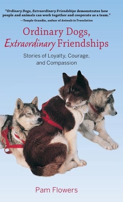 Ordinary Dogs, Extraordinary Friendships: Stories of Loyalty, Courage, and Compassion