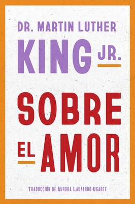 Dr. Martin Luther King Jr. on Love / Sobre el amor (Spanish Edition)