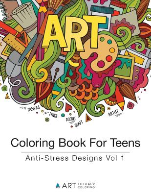 Coloring Book For Teens: Anti-Stress Designs Vol 1 By Art Therapy Coloring Cover Image
