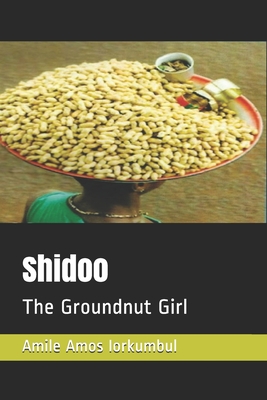 Shidoo: The Groundnut Girl By Ngunan Ioron Aloho (Foreword by), Amile Amos Iorkumbul Cover Image