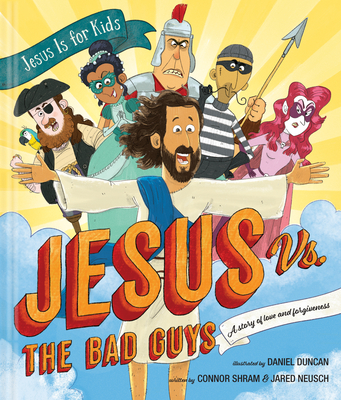 Jesus vs. the Bad Guys: A Story of Love and Forgiveness By Connor Shram, Jared Neusch Cover Image