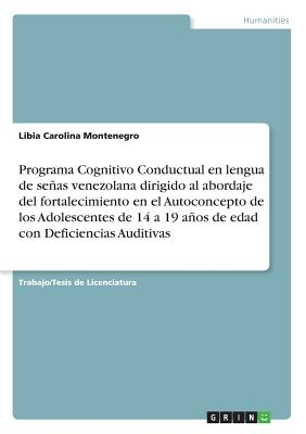 Programa Cognitivo Conductual en lengua de señas venezolana dirigido al abordaje del fortalecimiento en el Autoconcepto de los Adolescentes de 14 a 19 By Libia Carolina Montenegro Cover Image