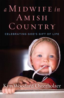 A Midwife in Amish Country: Celebrating God's Gift of Life By Kim Woodard Osterholzer Cover Image